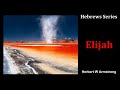 hebrews series 11 elijah by herbert w armstrong