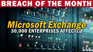 30,000 Companies Affected by MICROSOFT EXCHANGE Hack | @SolutionsReview #BreachOfTheMonth