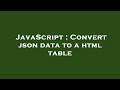 JavaScript : Convert json data to a html table
