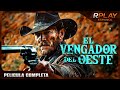 EL VENGADOR DEL OESTE | LEJANO OESTE | RPLAY PELICULA COMPLETA EN ESPANOL