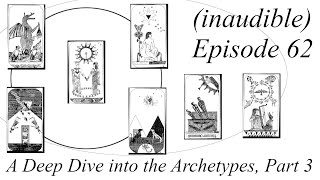 (inaudible) Podcast, Episode 62: A Deep Dive into the Archetypes, Part 3