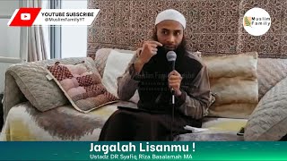 Jagalah Lisanmu ! | Ustadz Syafiq Riza Basalamah