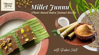 Bajra Halwa | Millet Junnu | Plant-Based Recipe | Healthy Indian Dessert