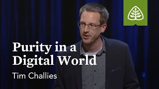 Tim Challies: Purity in a Digital World