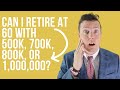 Retirement Strategies at 60 with 500k, 700k, 800k, & $1,000,000 (Retirement Planning Case Study)