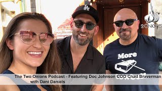 The Two Onions Podcast with Dani Daniels - Featuring Chad Braverman of Doc Johnson