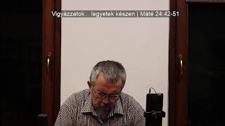 Vigyázzatok... legyetek készen | Máté 24:42-51