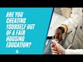 Are You Cheating Yourself Out of a Fair Housing Education - Episode 53