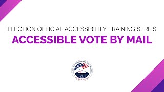 Election Official Accessibility Training: Accessible Vote by Mail