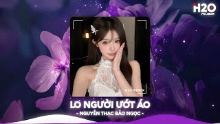 Lo Người Ướt Áo Remix, Hỏi Thế Gian Ơi Tại Sao Mải Lo Người Em Ướt Áo🎼Top 20 Nhạc TikTok Hay 2026