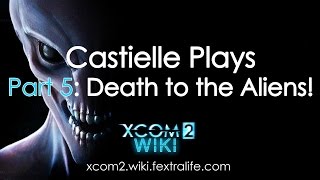 Cas Playing XCOM 2 Part 5: Death to the Aliens!