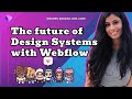 🌸 The future of Design Systems with Webflow