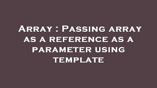 Array : Passing array as a reference as a parameter using template