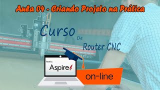 [Aula 04] Curso Gratuito de Router CNC - Criando e Programando Projeto na Prática no Vectric Aspire