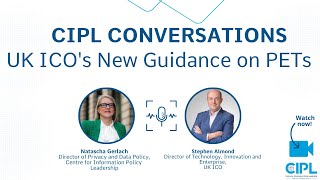 CIPL Conversations - UK ICO's New Guidance on PETs