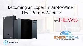 theNEWS + Enertech Global: Becoming an Expert in Air-to-Water Heat Pumps