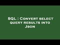 SQL : Convert select query results into Json