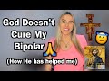 How God helps my bipolar *without curing me*