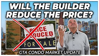 Will The Builder Reduce The Price? (GTA Condo Real Estate Market Update)