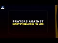 Prayer Against Every Problem In My Life II Evangelist Joshua Ministries