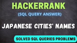 japanese cities' names sql hackerrank | hackerrank solved SQL queries | SQL query Problem Solution