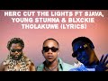 Herc Cut The Lights ft Sjava, Young Stunna & Blxckie - Tholakuwe(Lyrics)
