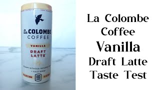 La Colombe Vanilla Draft Latte Review \u0026 Taste Test | La Colombe Coffee Roasters