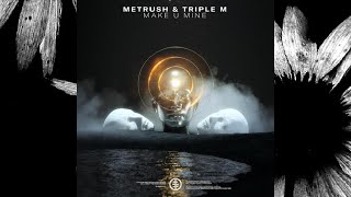 Metrush \u0026 Triple M - Make U Mine (Hexagon)