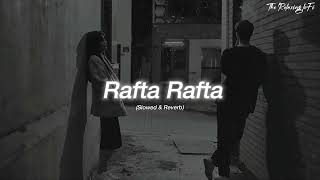 Rafta Rafta - (Slowed + Reverb) Atif Aslam | The Relaxing Lofi Song | 8D Audio |
