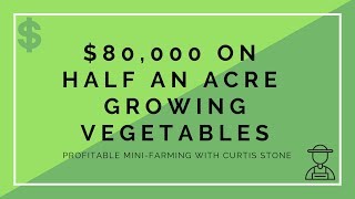 Earn $80,000 on Half An Acre Farming Vegetables with Curtis Stone