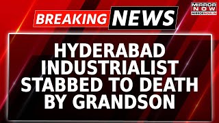 Hyderabad Industrialist Janardhan Rao Stabbed To Death By Grandson Over Property Dispute | Breaking