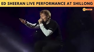 Ed sheeran Live Performance at Shillong