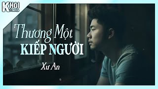 THƯƠNG MỘT KIẾP NGƯỜI - TÁC GIẢ : XƯ AN | GIỌNG ĐỌC : ANH KHÔI