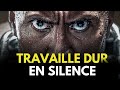 TRAVAIL DUR EN SILENCE, LAISSE TON SUCCÈS LES CHOQUER | Motivation