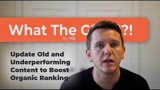 EP 21: What the Growth!? - Update Old and Underperforming Content to Boost Organic Ranking