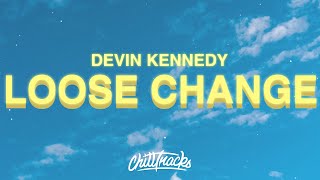 Devin Kennedy - Loose Change (Lyrics)