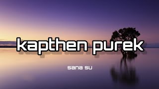 Kapthen Purek || Sana Su || Lirik Sedih terbaru.(lyrics terbaru official)