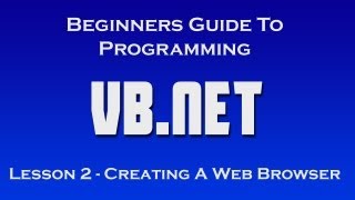 Beginners Guide To Programming (Vb.Net) - Lesson 2 - Create A Web Browser