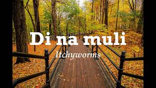 Di Na Muli- Itchyworms 1hour