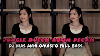 ROOM GACOR !!! JUNGLE DUTCH AKHI OMASIO || DJ NIAS FULL BASS