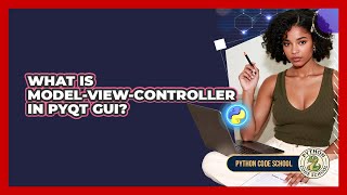 What Is Model-View-Controller In PyQt GUI? - Python Code School