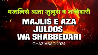 Majlis E Aza Juloos Wa Shabbedari 2024 | Darbar E Bintul Hussain Ghaziabad