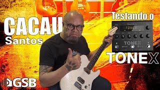 CACAU SANTOS! Primeiras impressões TONEX Pedal | GSB Áudio e Vídeo