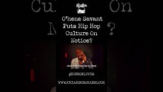 O'hene Savant Puts Hip Hop Culture On Notice?