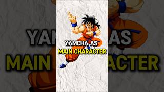 Yamcha Is The Main Character?