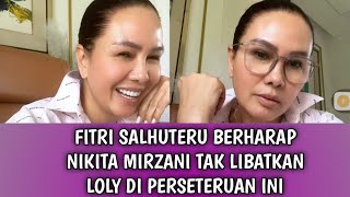 Fitri salhuteru minta nikita mirzani tak libatkan loly dalam masalah antar orang tua !!