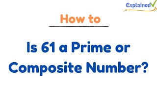 Is 61 a Prime or Composite Number?