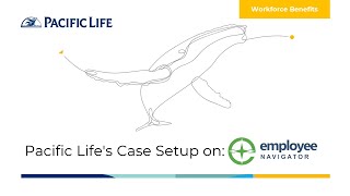 Pacific Life Workforce Benefits - Case Setup on Employee Navigator