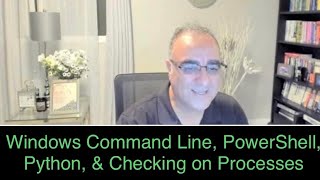Windows Command Line, PowerShell, and Python Checking on Processes