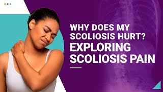 Why Does My Scoliosis Hurt? Exploring Scoliosis Pain